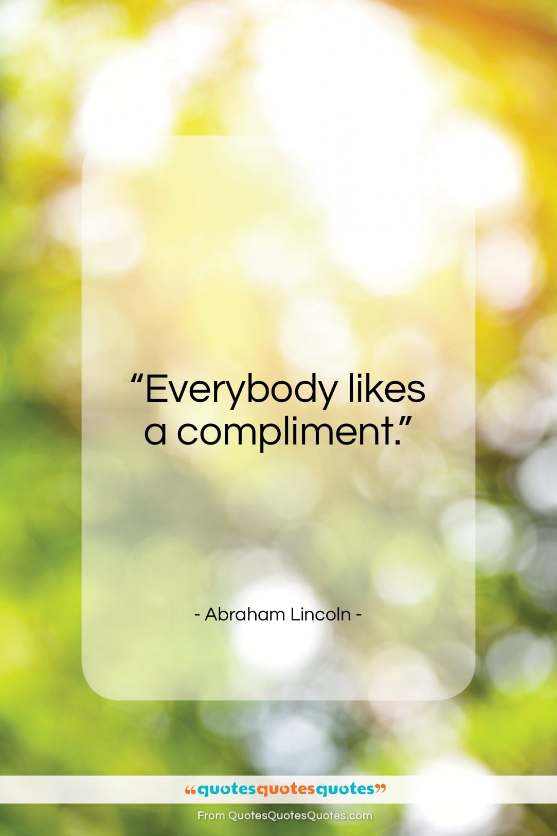 Abraham Lincoln quote: “Everybody likes a compliment…”- at QuotesQuotesQuotes.com