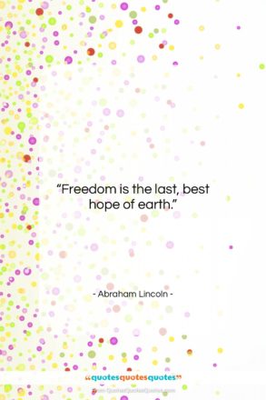 Abraham Lincoln quote: “Freedom is the last, best hope of…”- at QuotesQuotesQuotes.com