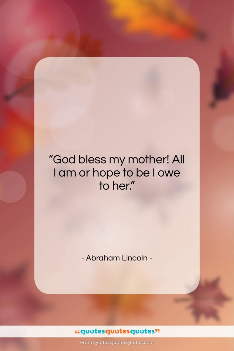 Abraham Lincoln quote: “God bless my mother! All I am…”- at QuotesQuotesQuotes.com