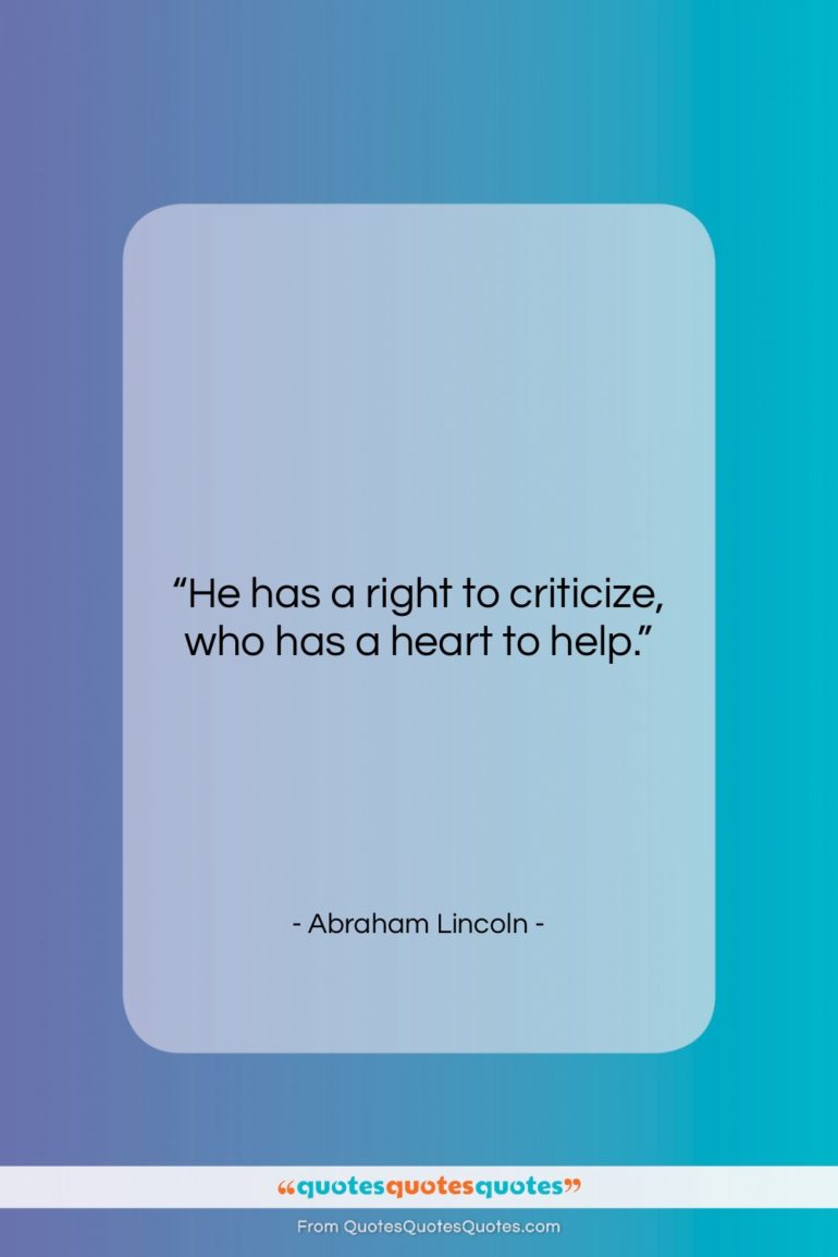 Abraham Lincoln quote: “He has a right to criticize, who…”- at QuotesQuotesQuotes.com