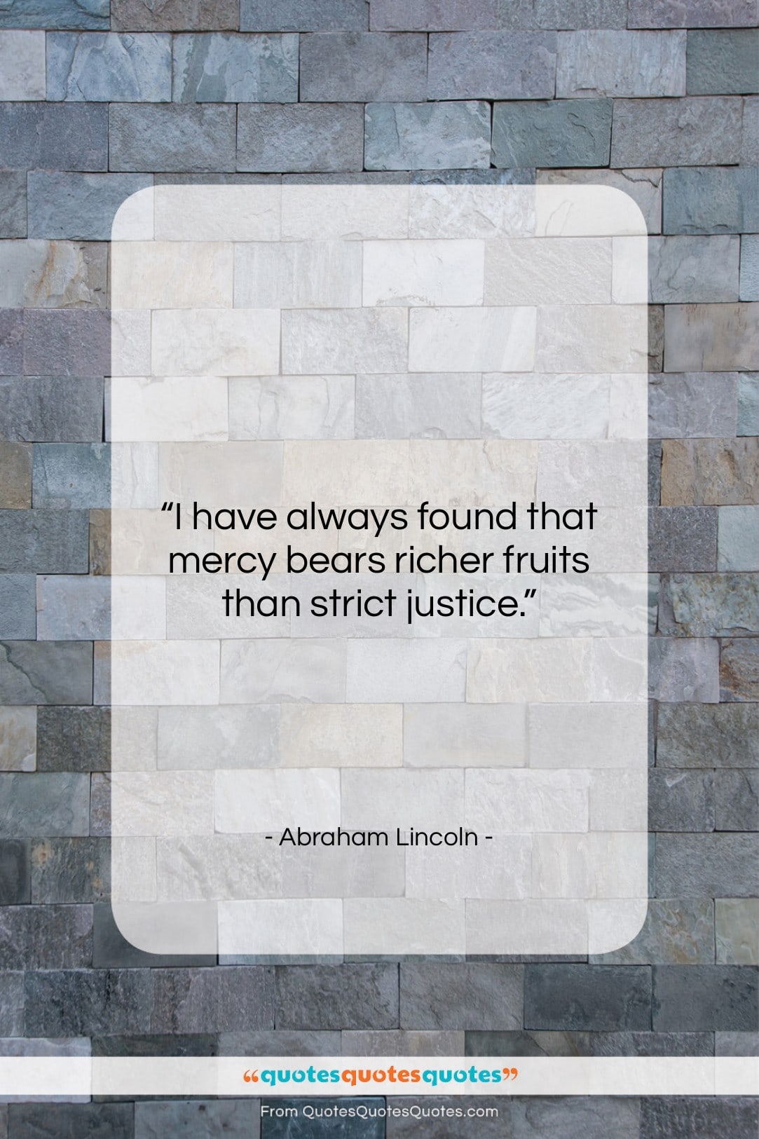 Abraham Lincoln quote: “I have always found that mercy bears…”- at QuotesQuotesQuotes.com