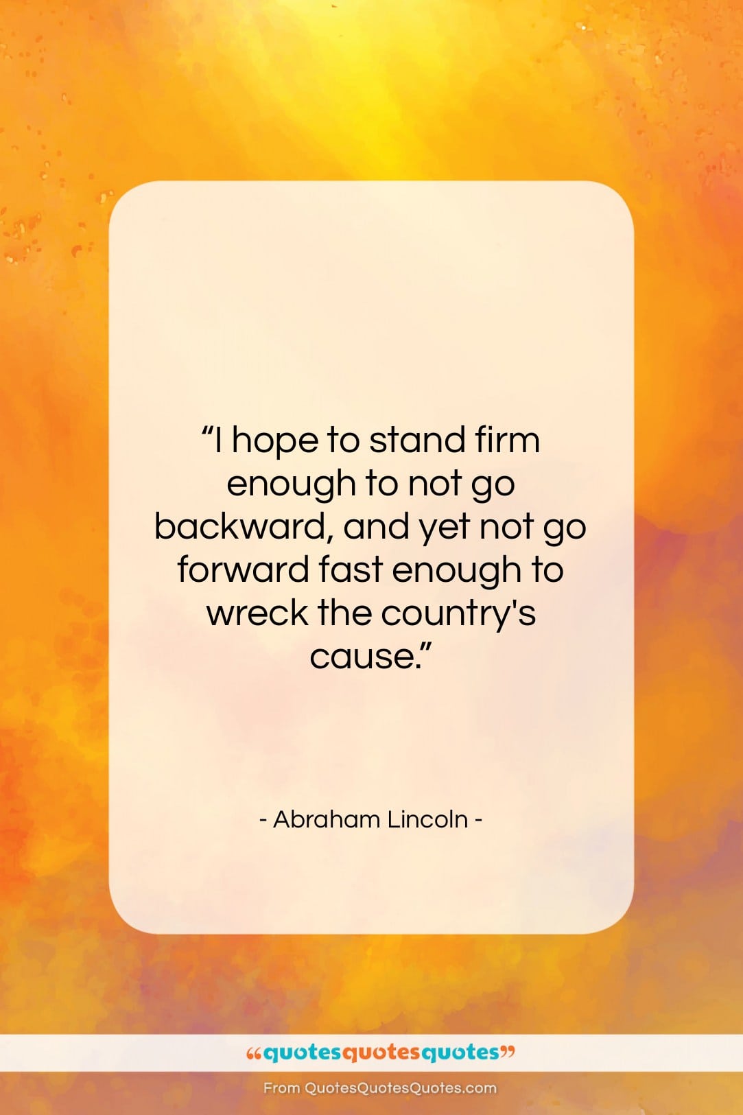 Abraham Lincoln quote: “I hope to stand firm enough to…”- at QuotesQuotesQuotes.com