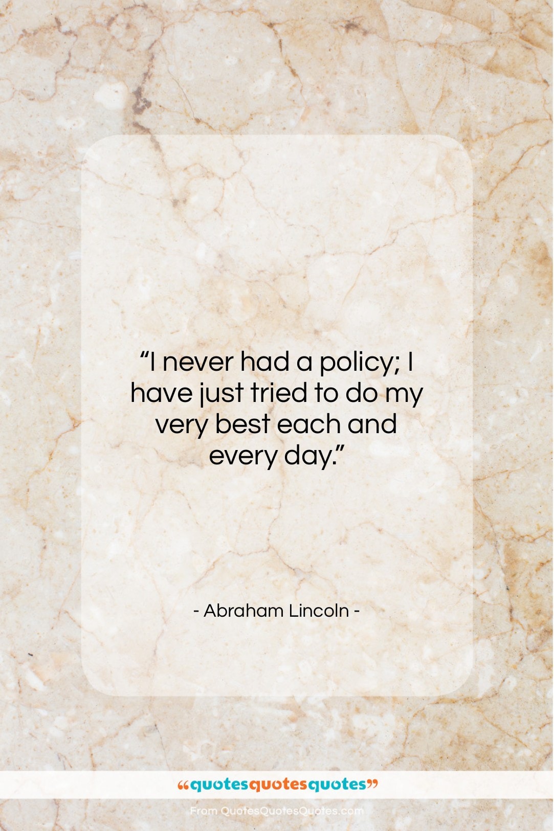 Abraham Lincoln quote: “I never had a policy; I have…”- at QuotesQuotesQuotes.com