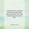 Abraham Lincoln quote: “I remember my mother’s prayers and they…”- at QuotesQuotesQuotes.com