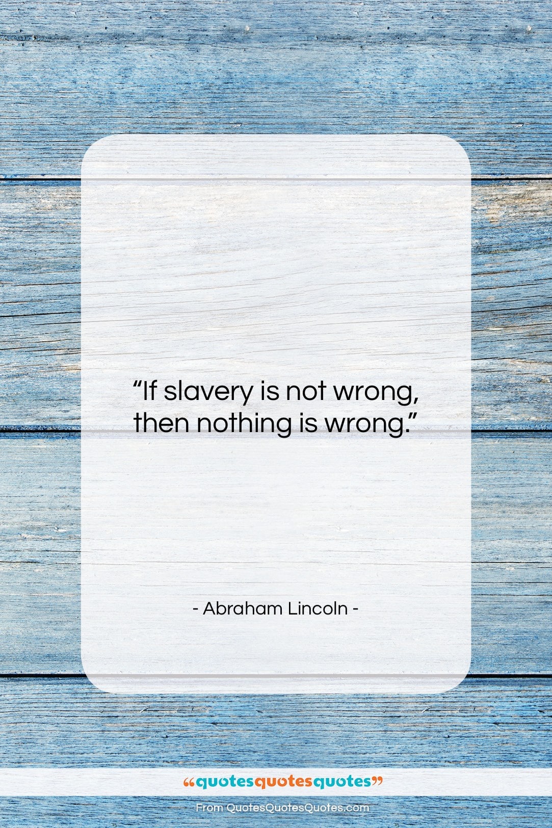 Abraham Lincoln quote: “If slavery is not wrong, then nothing…”- at QuotesQuotesQuotes.com