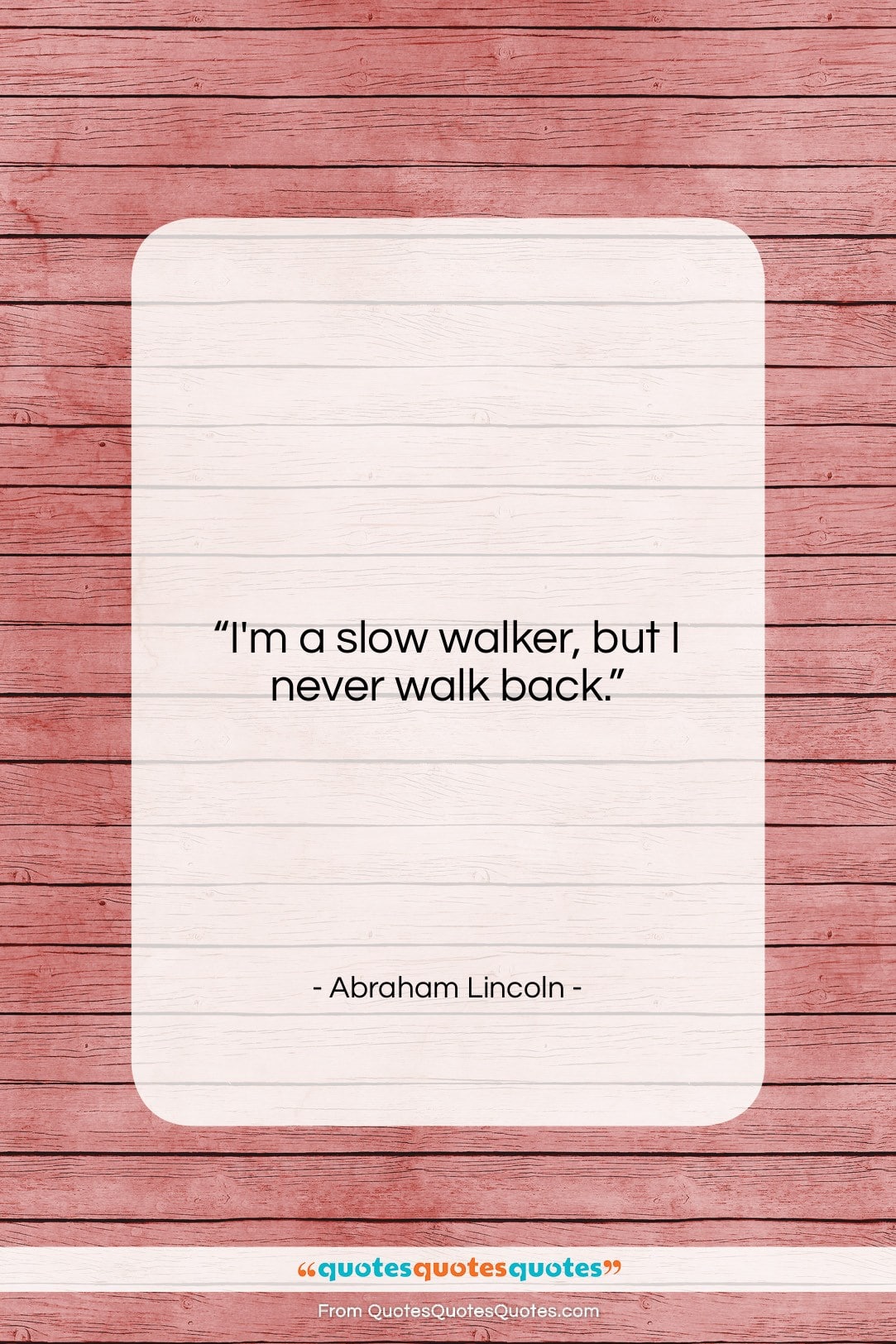Abraham Lincoln quote: “I’m a slow walker, but I never…”- at QuotesQuotesQuotes.com