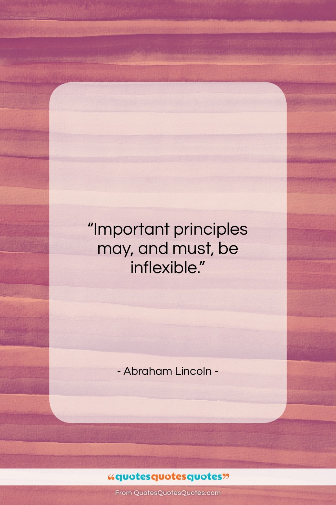 Abraham Lincoln quote: “Important principles may, and must, be inflexible….”- at QuotesQuotesQuotes.com