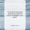 Abraham Lincoln quote: “In the end, it’s not the years…”- at QuotesQuotesQuotes.com