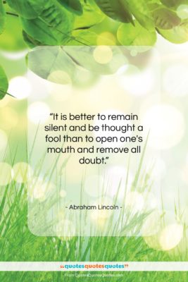 Abraham Lincoln quote: “It is better to remain silent and…”- at QuotesQuotesQuotes.com