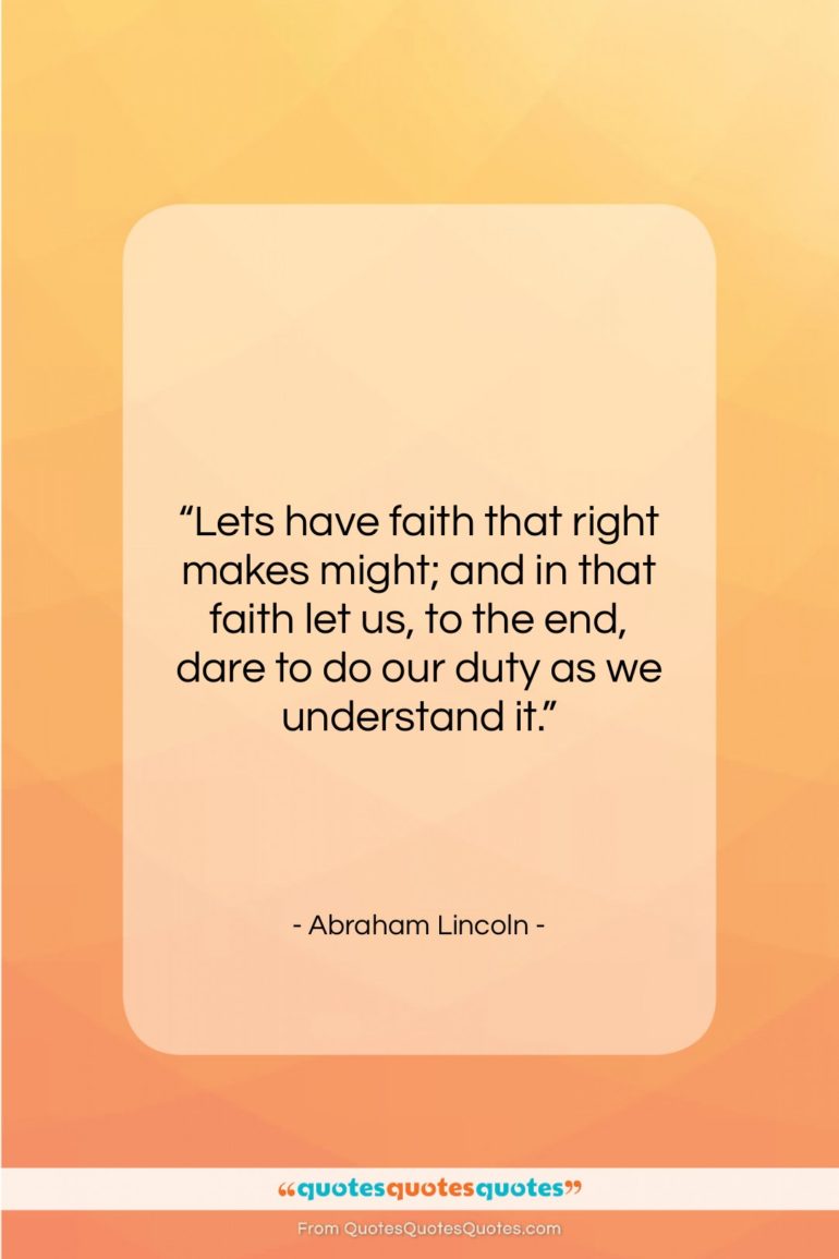 Abraham Lincoln quote: “Lets have faith that right makes might;…”- at QuotesQuotesQuotes.com