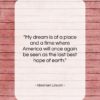 Abraham Lincoln quote: “My dream is of a place and…”- at QuotesQuotesQuotes.com