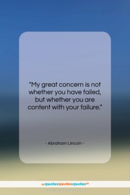 Abraham Lincoln quote: “My great concern is not whether you…”- at QuotesQuotesQuotes.com