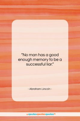 Abraham Lincoln quote: “No man has a good enough memory…”- at QuotesQuotesQuotes.com
