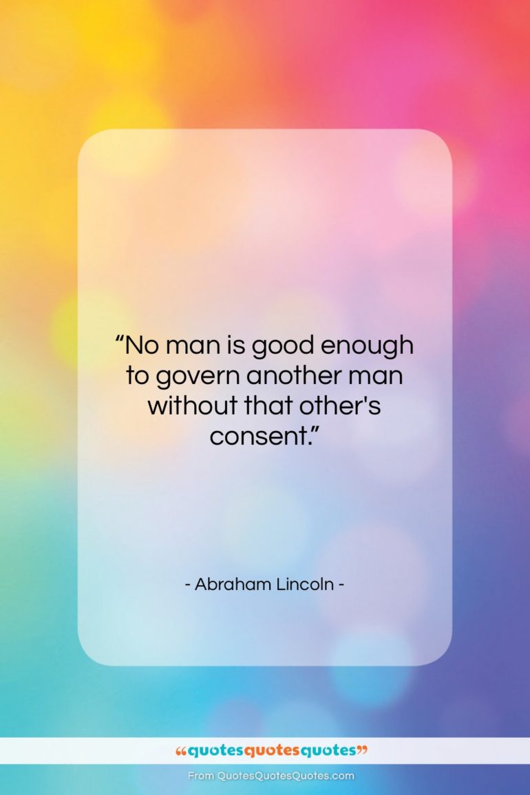 Abraham Lincoln quote: “No man is good enough to govern…”- at QuotesQuotesQuotes.com