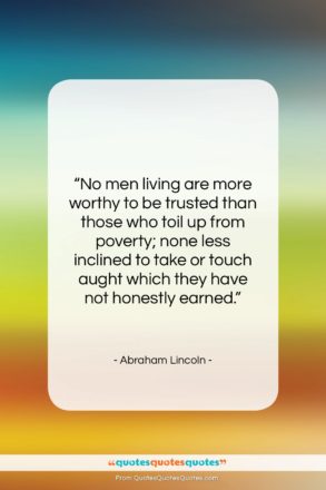 Abraham Lincoln quote: “No men living are more worthy to…”- at QuotesQuotesQuotes.com