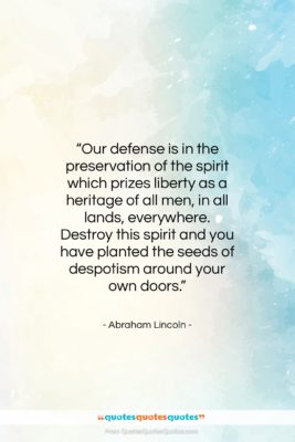 Abraham Lincoln quote: “Our defense is in the preservation of…”- at QuotesQuotesQuotes.com