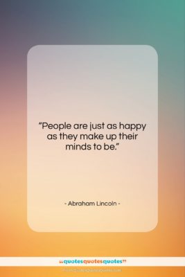 Abraham Lincoln quote: “People are just as happy as they…”- at QuotesQuotesQuotes.com