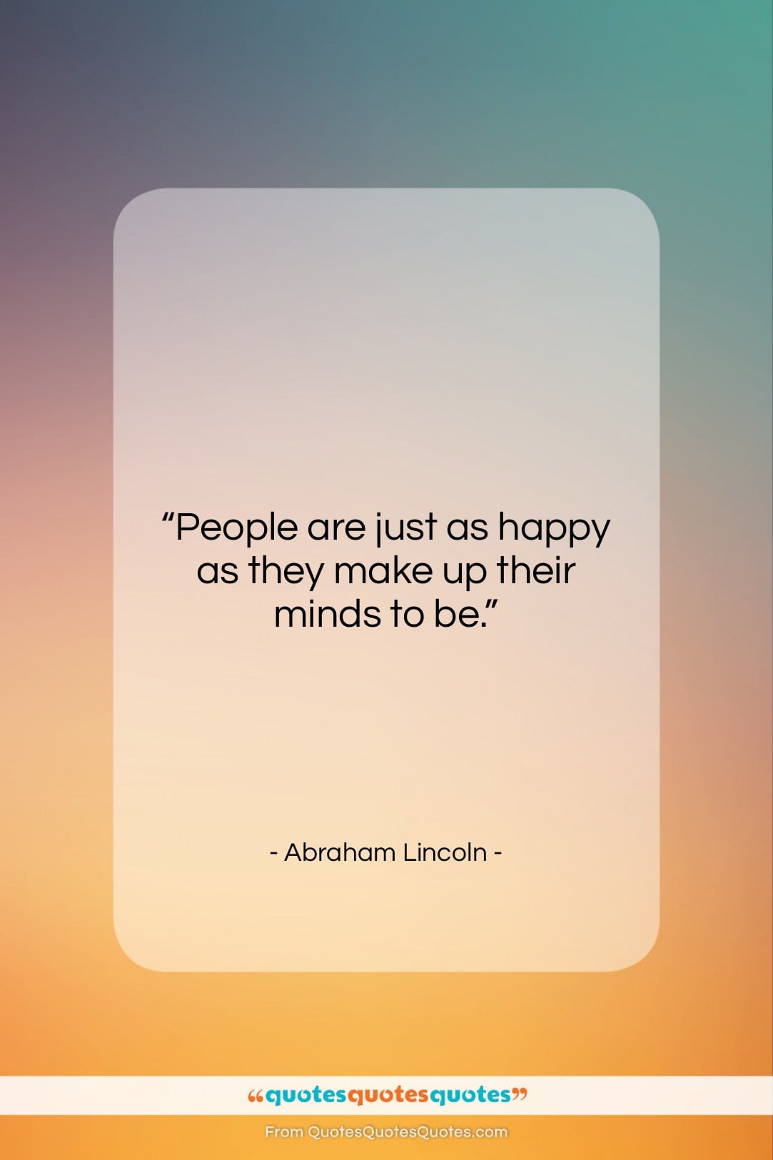 Abraham Lincoln quote: “People are just as happy as they…”- at QuotesQuotesQuotes.com