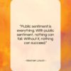 Abraham Lincoln quote: “Public sentiment is everything. With public sentiment,…”- at QuotesQuotesQuotes.com