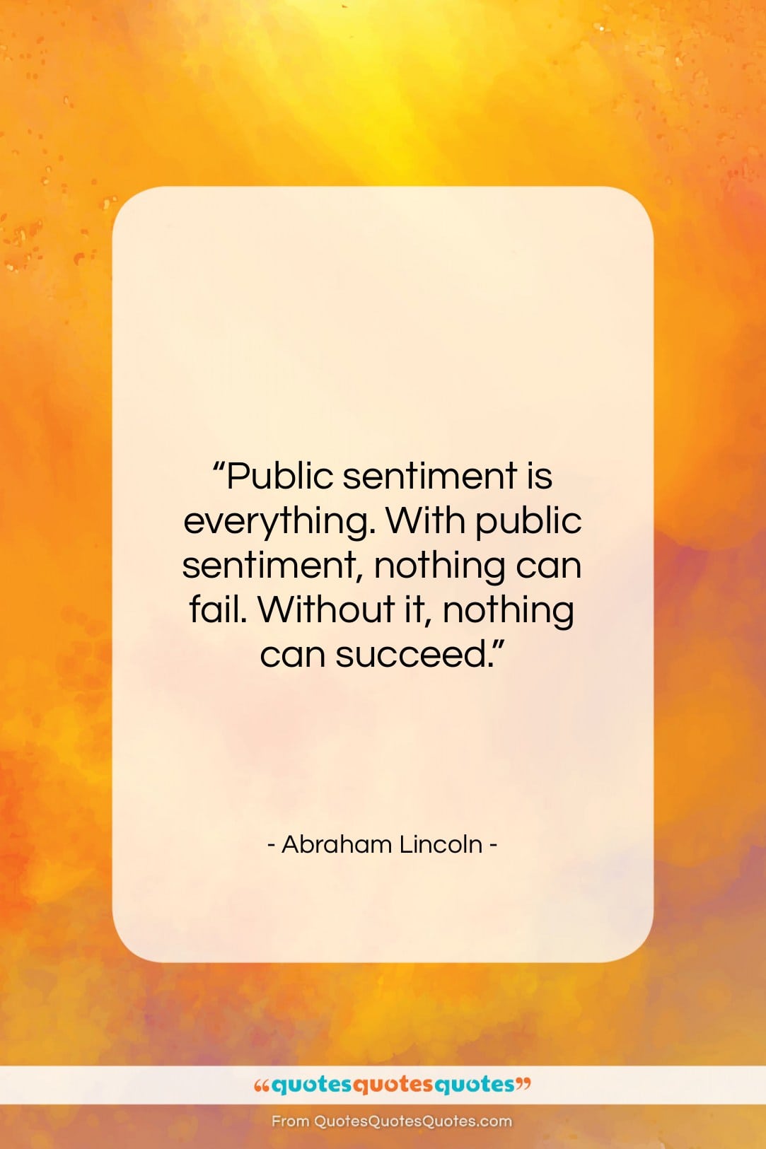 Abraham Lincoln quote: “Public sentiment is everything. With public sentiment,…”- at QuotesQuotesQuotes.com