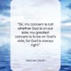 Abraham Lincoln quote: “Sir, my concern is not whether God…”- at QuotesQuotesQuotes.com