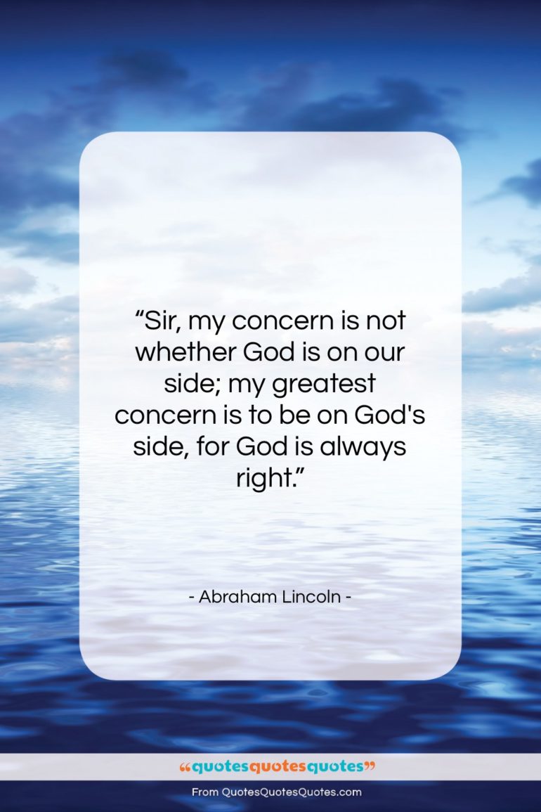 Abraham Lincoln quote: “Sir, my concern is not whether God…”- at QuotesQuotesQuotes.com