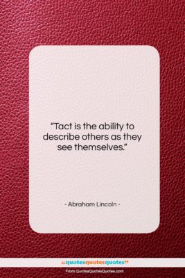 Abraham Lincoln quote: “Tact is the ability to describe others…”- at QuotesQuotesQuotes.com