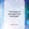 Abraham Lincoln quote: “The ballot is stronger than the bullet…”- at QuotesQuotesQuotes.com
