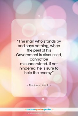 Abraham Lincoln quote: “The man who stands by and says…”- at QuotesQuotesQuotes.com