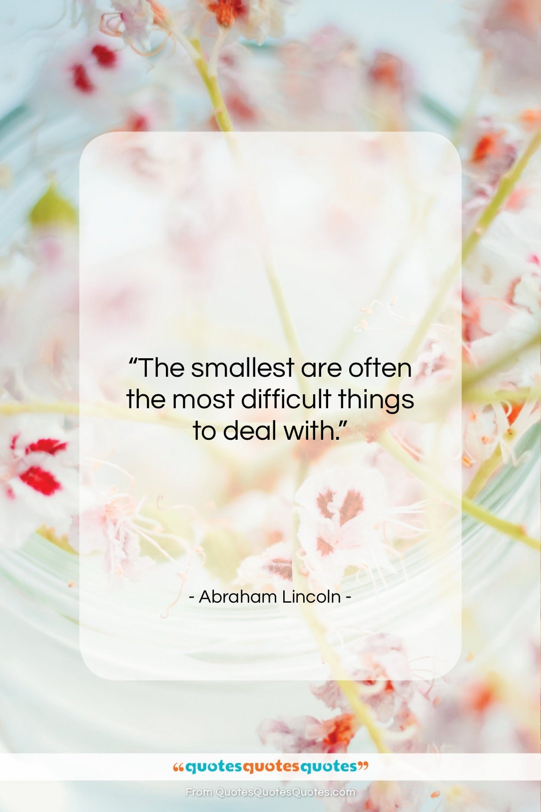 Abraham Lincoln quote: “The smallest are often the most difficult…”- at QuotesQuotesQuotes.com