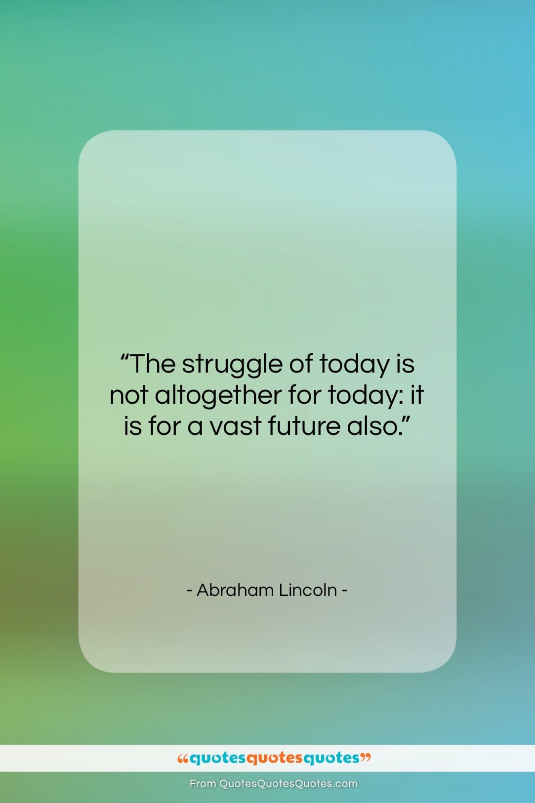 Abraham Lincoln quote: “The struggle of today is not altogether…”- at QuotesQuotesQuotes.com