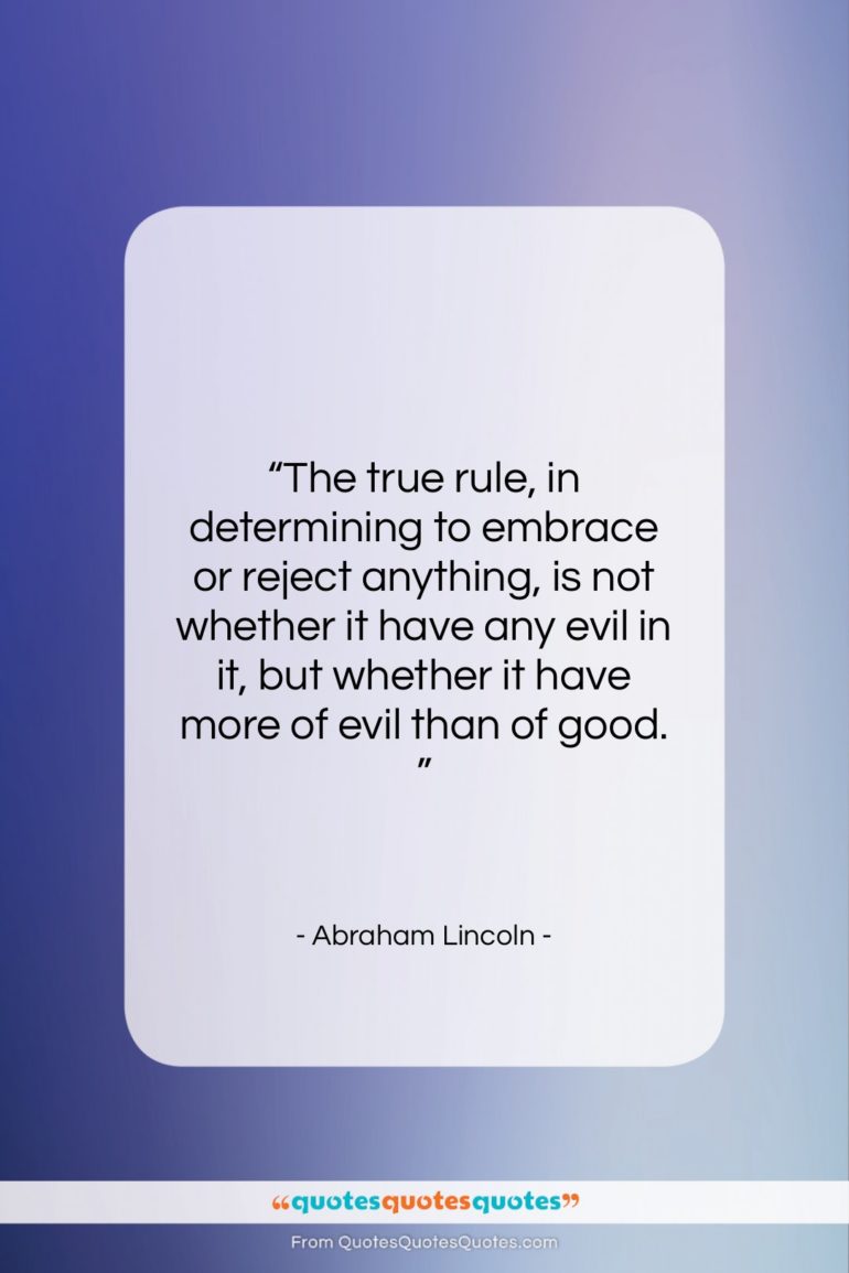 Abraham Lincoln quote: “The true rule, in determining to embrace…”- at QuotesQuotesQuotes.com