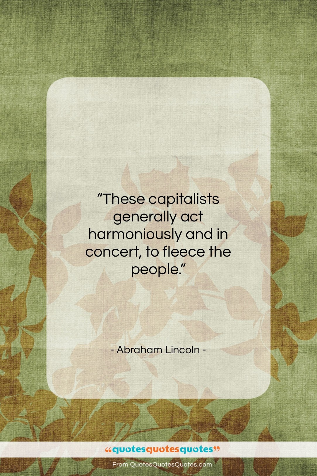 Abraham Lincoln quote: “These capitalists generally act harmoniously and in…”- at QuotesQuotesQuotes.com