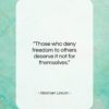 Abraham Lincoln quote: “Those who deny freedom to others deserve…”- at QuotesQuotesQuotes.com