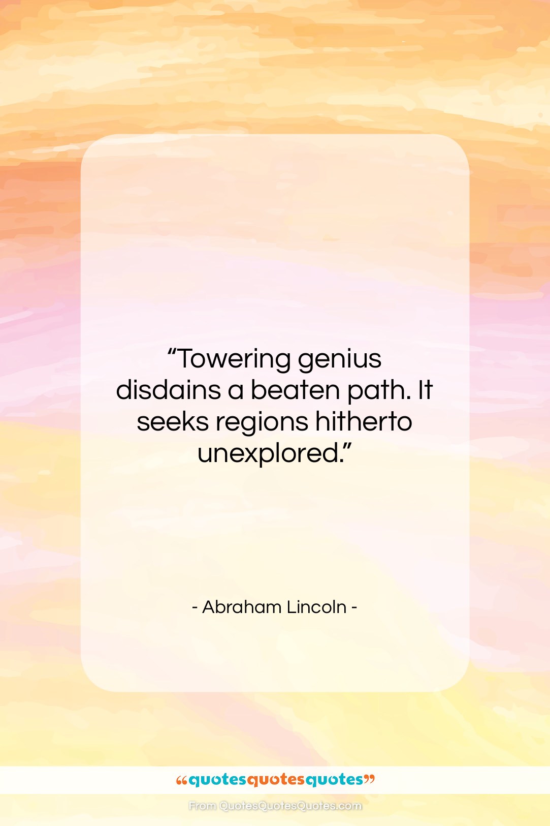 Abraham Lincoln quote: “Towering genius disdains a beaten path. It…”- at QuotesQuotesQuotes.com