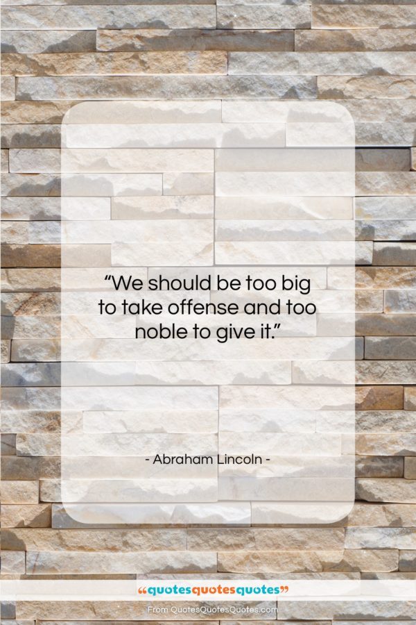 Abraham Lincoln quote: “We should be too big to take…”- at QuotesQuotesQuotes.com
