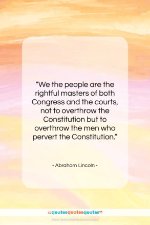 Abraham Lincoln quote: “We the people are the rightful masters…”- at QuotesQuotesQuotes.com