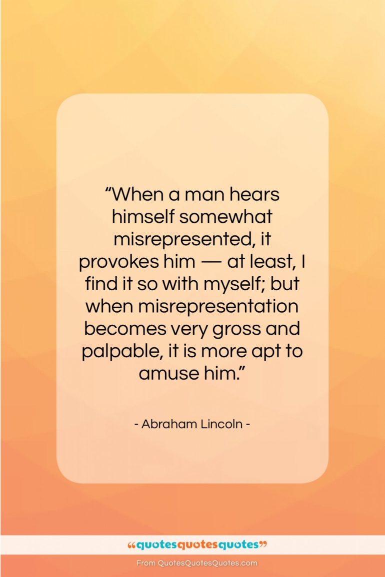 Abraham Lincoln quote: “When a man hears himself somewhat misrepresented,…”- at QuotesQuotesQuotes.com