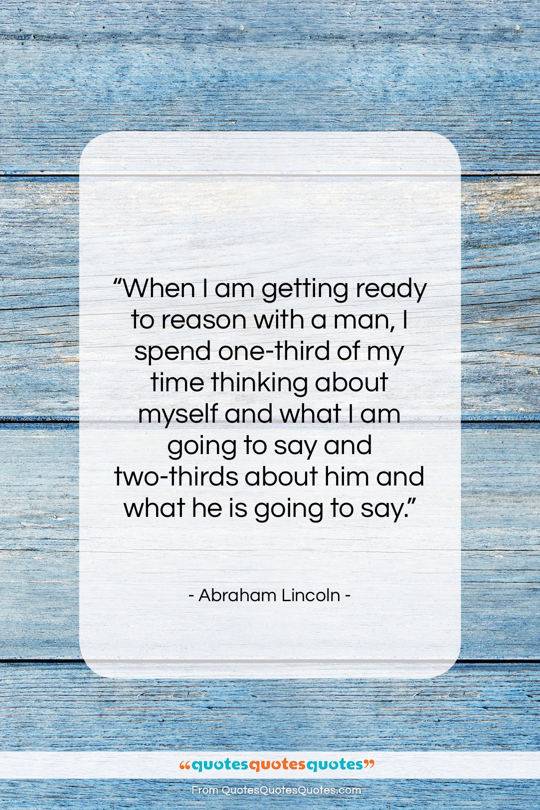 Abraham Lincoln quote: “When I am getting ready to reason…”- at QuotesQuotesQuotes.com