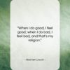 Abraham Lincoln quote: “When I do good, I feel good…”- at QuotesQuotesQuotes.com