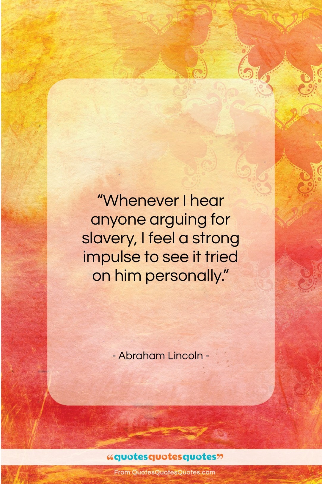 Abraham Lincoln quote: “Whenever I hear anyone arguing for slavery…”- at QuotesQuotesQuotes.com