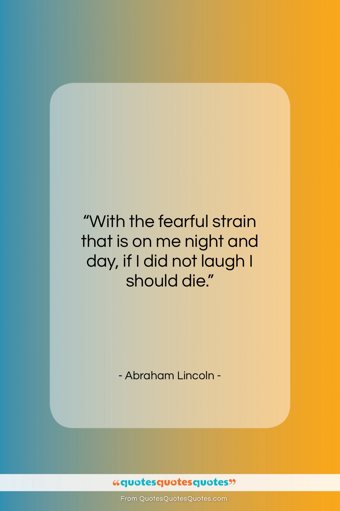 Abraham Lincoln quote: “With the fearful strain that is on…”- at QuotesQuotesQuotes.com