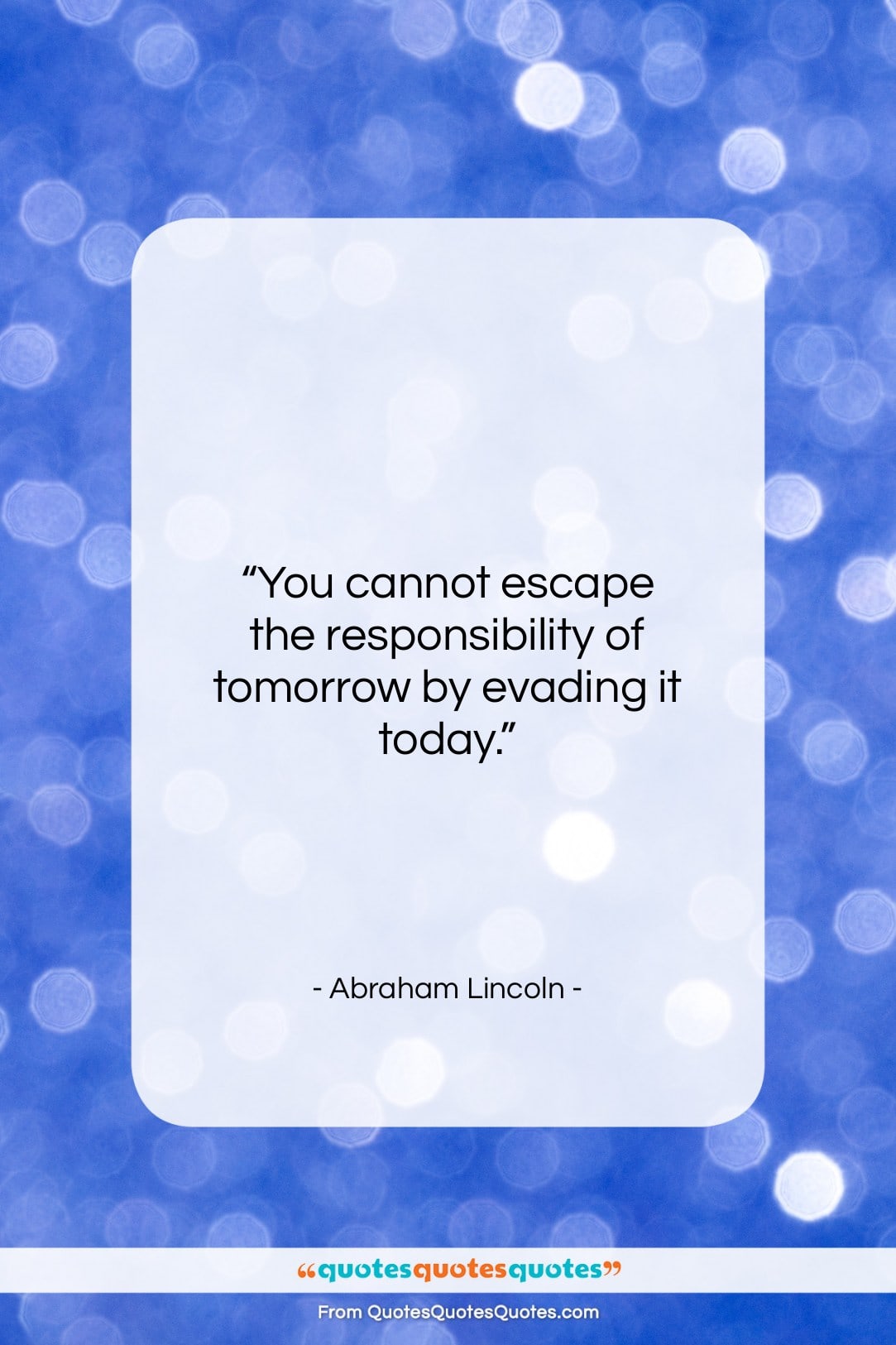 Abraham Lincoln quote: “You cannot escape the responsibility of tomorrow…”- at QuotesQuotesQuotes.com