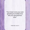 Abraham Lincoln quote: “You have to do your own growing…”- at QuotesQuotesQuotes.com
