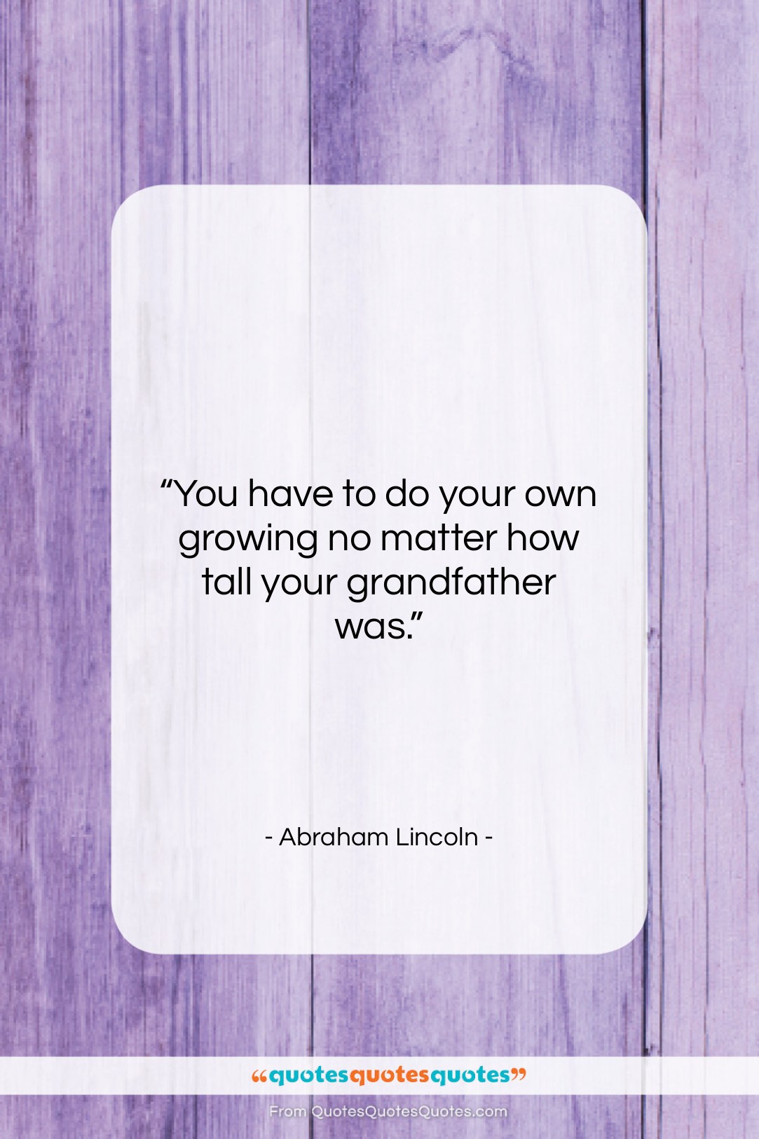 Abraham Lincoln quote: “You have to do your own growing…”- at QuotesQuotesQuotes.com