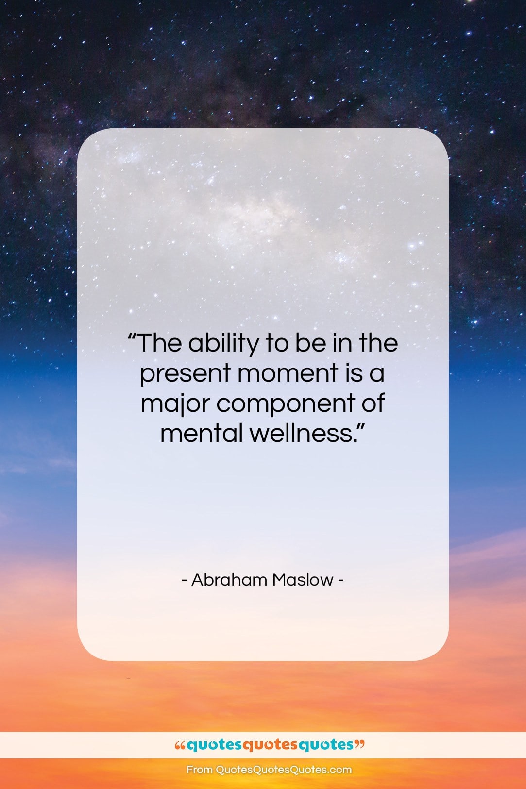 Abraham Maslow quote: “The ability to be in the present…”- at QuotesQuotesQuotes.com