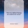 Abraham Maslow quote: “We may define therapy as a search…”- at QuotesQuotesQuotes.com