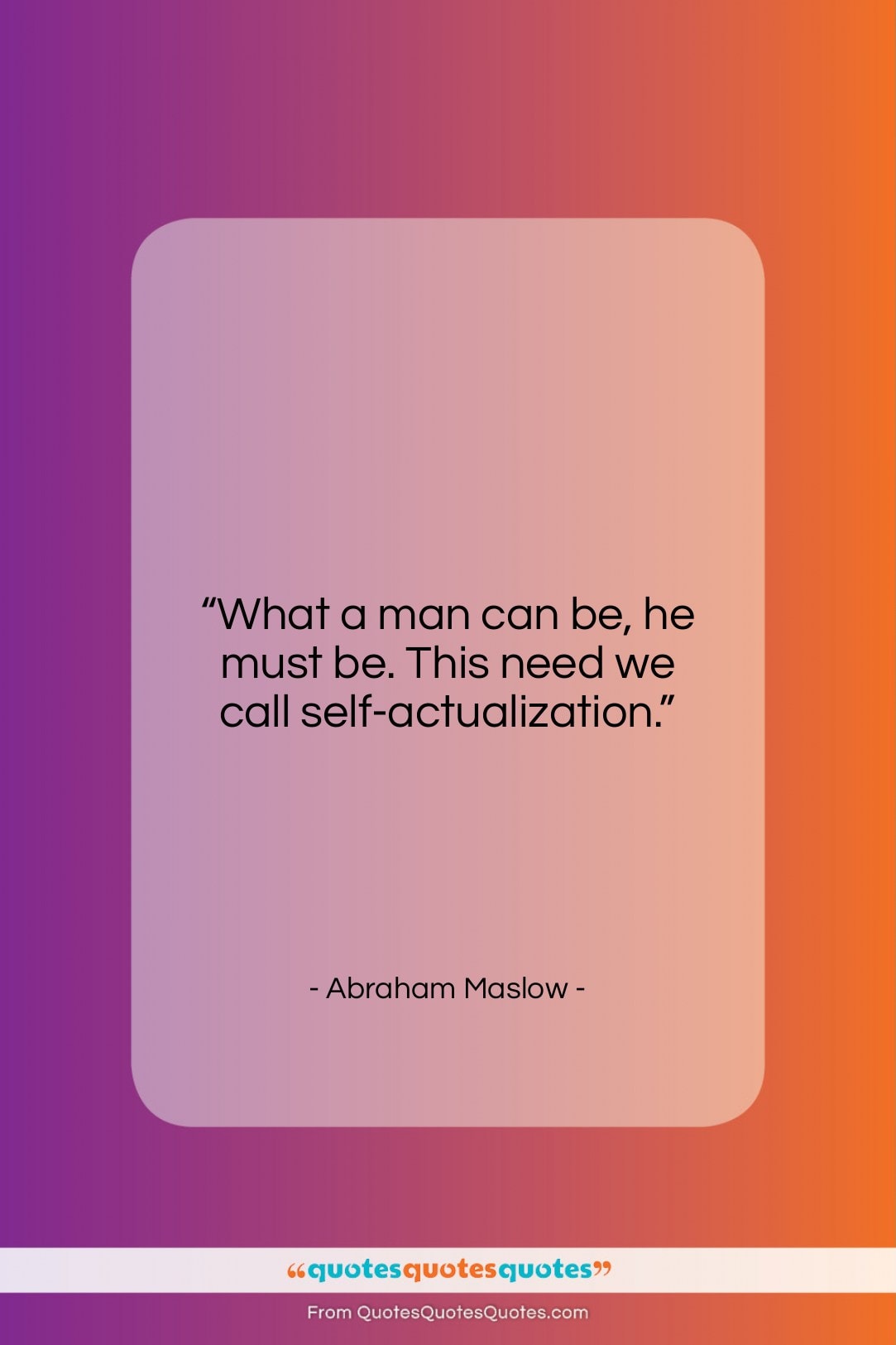 Abraham Maslow quote: “What a man can be, he must…”- at QuotesQuotesQuotes.com