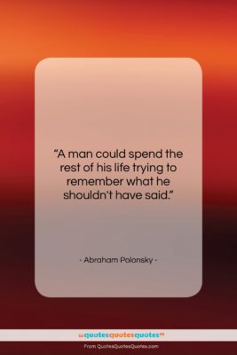 Abraham Polonsky quote: “A man could spend the rest of…”- at QuotesQuotesQuotes.com