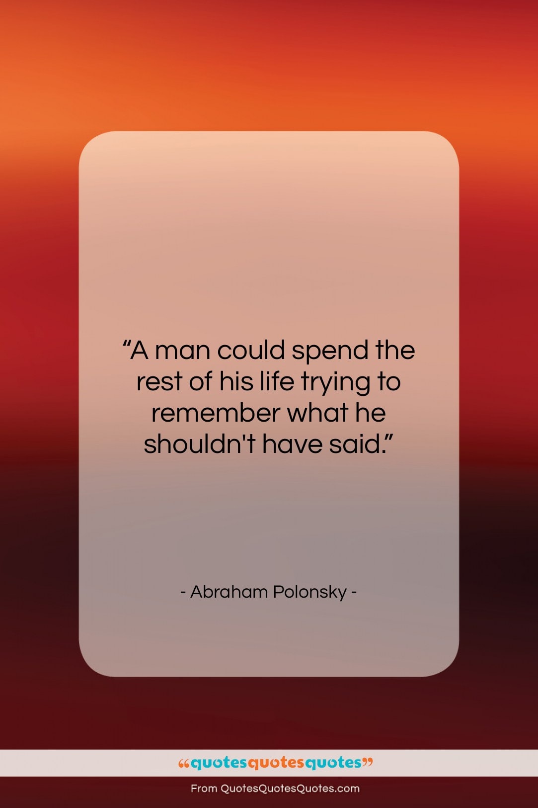 Abraham Polonsky quote: “A man could spend the rest of…”- at QuotesQuotesQuotes.com